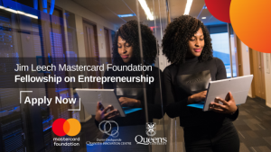 Call For Applications: Jim Leech MasterCard Foundation Fellowship On Entrepreneurship for Young Africans ( up to $15,000 CAD)