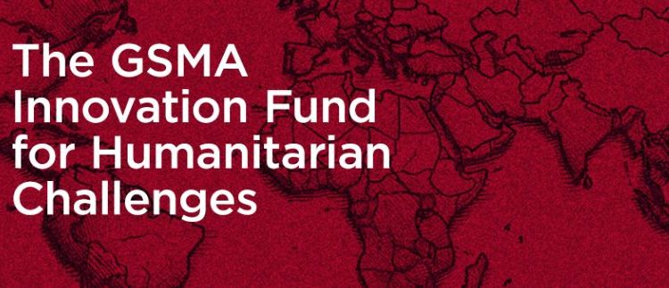 Call for Applications: GSMA Innovation Fund for Humanitarian Challenges (£100,000 and £250,000 grant available to for-profit small and growing enterprises)