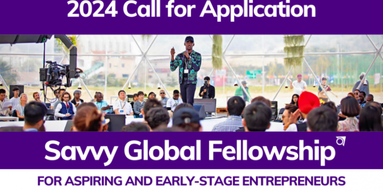 Call For Applications: Savvy Global Fellowship 2024 for Aspiring and Early-Stage Entrepreneurs