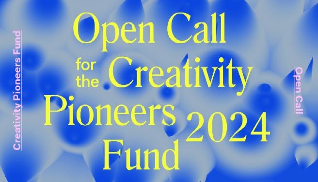 Call for Applications: Creativity Pioneers Fund 2024 (€5,000 grant)
