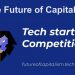 Call For Applications: Future of Capitalism Tech Startup Competition 2024-2025 (up to $1,000,000)