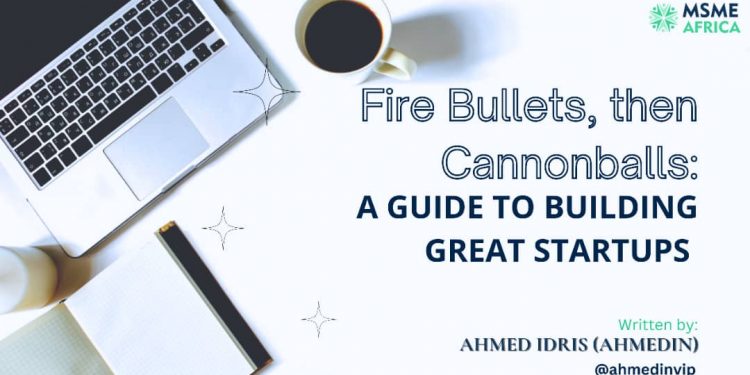 Fire Bullets, Then Cannonballs; A Guide to Building Great Startups