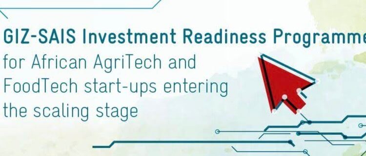 Call For Applications: SAIS Investment Readiness Program 2025 For African Tech Start-ups in Agriculture, Livestock, Food and Climate