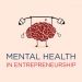 Mental Health of an Entrepreneur: How to Maintain Well-being in the Fast-Paced World of Business