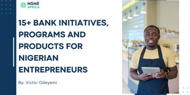 15+ Bank Initiatives, Programs and Products for Nigerian Entrepreneurs