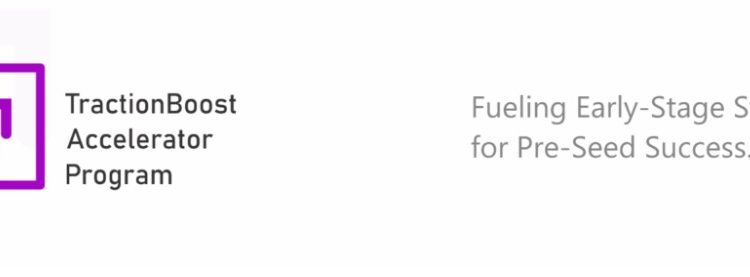 Call for Applications: TractionBoost Accelerator ( Up to $5,000 USD per Startup)