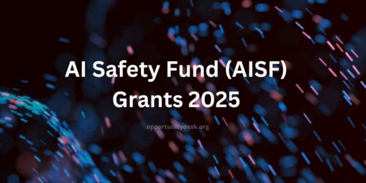 Call For Applications: AI Safety Fund (AISF) Grants 2025 (up to $500,000)