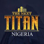 Next Titan Nigeria Season 10 Set to Begin with a Grand Prize of N50 million to the Winning Entrepreneur