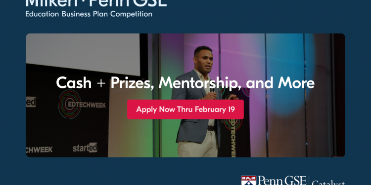 Call For Applications: Milken-Penn GSE Education Business Plan Competition 2025 for Entrepreneurs (Up to $75,000 Cash Prizes)