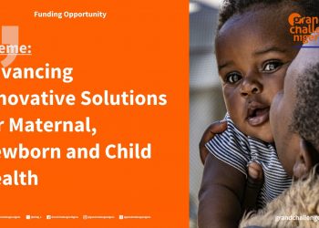 Call For Applications: Grand Challenges Nigeria Advancing Innovative Solutions for Maternal, Newborn and Child Health( N60 Million per grant)