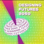 DESIGNING FUTURES 2050