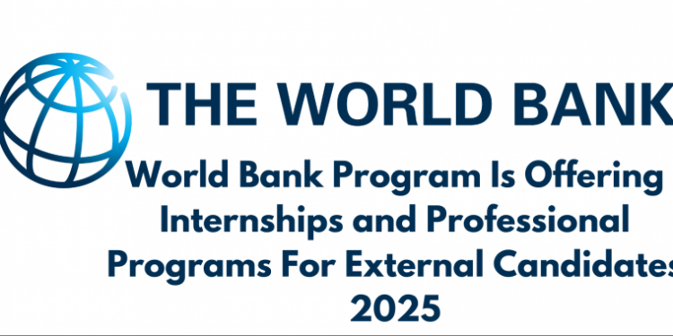 Call For Applications: World Bank IFC Global Internship Program 2025 (Full Sponsorship with Monthly Stipend)