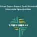 Afreximbank Internship 2025 With $1,000 Monthly Stipend + $500 Housing Allowance, Applications Closes Soon