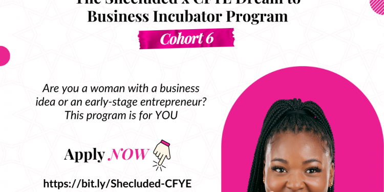 Call for Applications: The Shecluded x CFYE Dream to Business Incubator Program (Cohort 6)