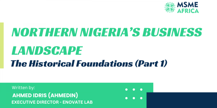 Northern Nigeria’s Business Landscape: The Historical Foundations (Part 1)