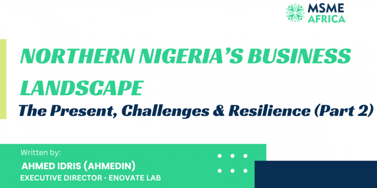 Northern Nigeria’s Business Landscape: The Present, Challenges & Resilience (Part 2)