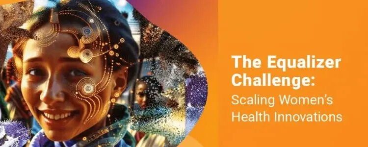 Call For Applications: The Equalizer Challenge: Scaling Women’s Health Innovations For Women-Led Enterprises
