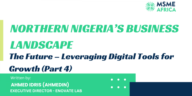 Northern Nigeria’s Business Landscape: The Future – Leveraging Digital Tools for Growth (Part 4)