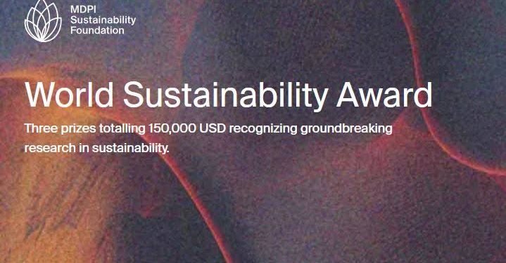 Call For Applications: MDPI Sustainability Foundation World Sustainability Award(Up to 150,000 USD Prizes )