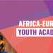 Call For Applications: Africa Europe Youth Academy (AEYA) Grants (Up to €40,000)