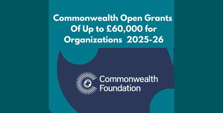 Call For Applications: Commonwealth Foundation Grants Program 2025/2026 For Civil Society Organizations (£60,000 In Grants)
