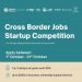 Cross Border Jobs Startup Competition 2025 ($30,000 in Grant + Mentorship + Other Perks )