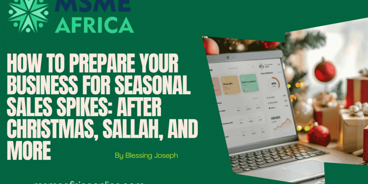 How to Prepare Your Business for Seasonal Sales Spikes: After Christmas, Sallah, and More