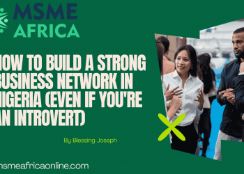 How to Build a Strong Business Network in Nigeria (Even if You’re an Introvert)