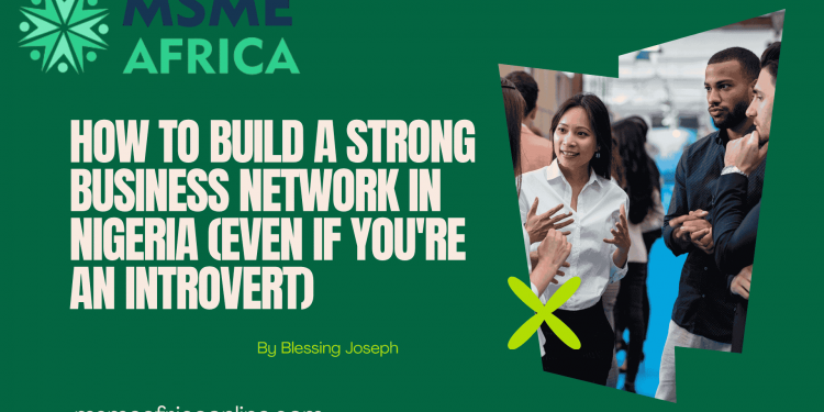 How to Build a Strong Business Network in Nigeria (Even if You’re an Introvert)