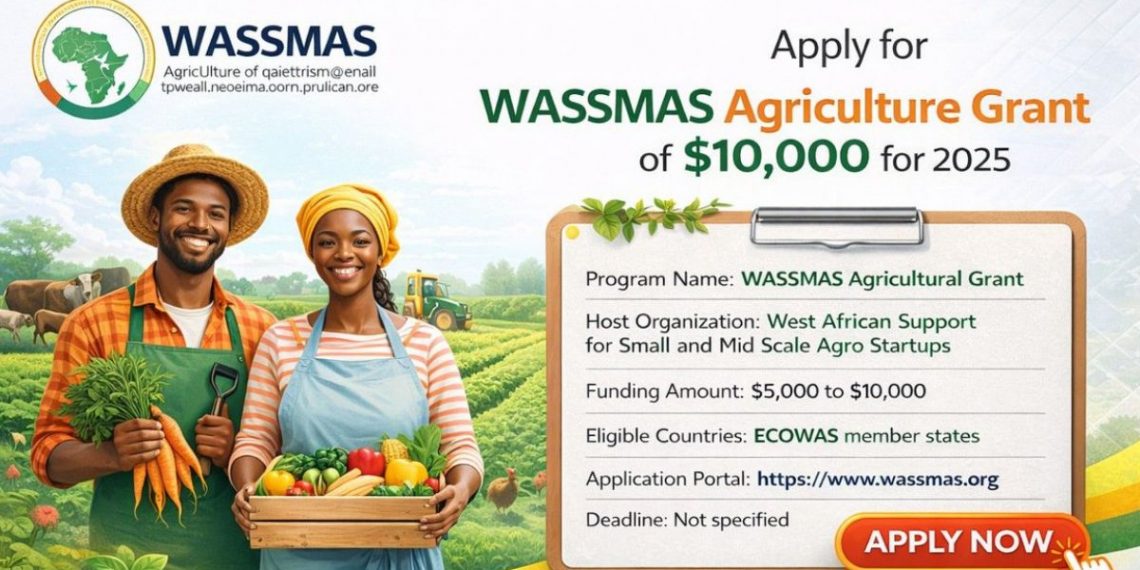 Call For Applications: WASSMAS Agriculture Grant For Agro-Entrepreneurs ($10,000 Grant)