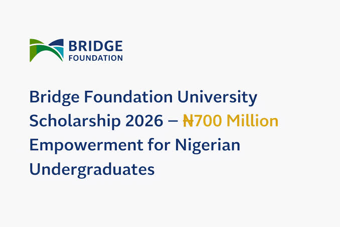Call For Applications: Bridge Foundation University Scholarship 2026 (Up to N700 million Support for Nigerian Undergraduates)