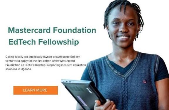 Call For Applications: Mastercard Foundation EdTech Fellowship — Support for Growth-Stage African EdTech Ventures